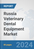 Russia Veterinary Dental Equipment Market: Prospects, Trends Analysis, Market Size and Forecasts up to 2027- Product Image