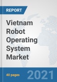Vietnam Robot Operating System Market: Prospects, Trends Analysis, Market Size and Forecasts up to 2027- Product Image