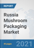 Russia Mushroom Packaging Market: Prospects, Trends Analysis, Market Size and Forecasts up to 2027- Product Image