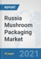 Russia Mushroom Packaging Market: Prospects, Trends Analysis, Market Size and Forecasts up to 2027 - Product Thumbnail Image