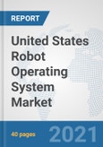 United States Robot Operating System Market: Prospects, Trends Analysis, Market Size and Forecasts up to 2027- Product Image