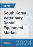 South Korea Veterinary Dental Equipment Market: Prospects, Trends Analysis, Market Size and Forecasts up to 2027- Product Image