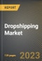 Dropshipping Market Research Report by Product Type (Electronics & Media, Fashion, and Food & Personal Care), Organization Size, State - United States Forecast to 2027 - Cumulative Impact of COVID-19 - Product Image