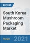 South Korea Mushroom Packaging Market: Prospects, Trends Analysis, Market Size and Forecasts up to 2027 - Product Thumbnail Image