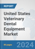 United States Veterinary Dental Equipment Market: Prospects, Trends Analysis, Market Size and Forecasts up to 2030- Product Image