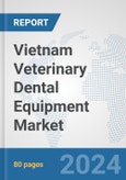 Vietnam Veterinary Dental Equipment Market: Prospects, Trends Analysis, Market Size and Forecasts up to 2027- Product Image