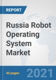 Russia Robot Operating System Market: Prospects, Trends Analysis, Market Size and Forecasts up to 2027- Product Image