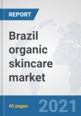 Brazil organic skincare market: Prospects, Trends Analysis, Market Size and Forecasts up to 2027- Product Image