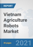Vietnam Agriculture Robots Market: Prospects, Trends Analysis, Market Size and Forecasts up to 2027- Product Image