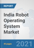 India Robot Operating System Market: Prospects, Trends Analysis, Market Size and Forecasts up to 2027- Product Image