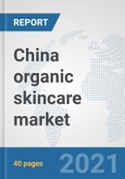 China organic skincare market: Prospects, Trends Analysis, Market Size and Forecasts up to 2027- Product Image