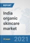India organic skincare market: Prospects, Trends Analysis, Market Size and Forecasts up to 2027 - Product Thumbnail Image