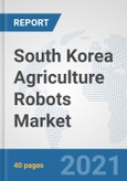 South Korea Agriculture Robots Market: Prospects, Trends Analysis, Market Size and Forecasts up to 2027- Product Image