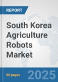 South Korea Agriculture Robots Market: Prospects, Trends Analysis, Market Size and Forecasts up to 2027- Product Image