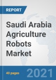Saudi Arabia Agriculture Robots Market: Prospects, Trends Analysis, Market Size and Forecasts up to 2027- Product Image