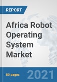 Africa Robot Operating System Market: Prospects, Trends Analysis, Market Size and Forecasts up to 2027- Product Image