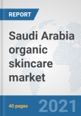 Saudi Arabia organic skincare market: Prospects, Trends Analysis, Market Size and Forecasts up to 2027- Product Image