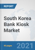 South Korea Bank Kiosk Market: Prospects, Trends Analysis, Market Size and Forecasts up to 2027- Product Image