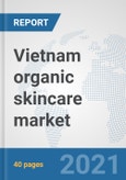 Vietnam organic skincare market: Prospects, Trends Analysis, Market Size and Forecasts up to 2027- Product Image