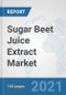 Sugar Beet Juice Extract Market: Global Industry Analysis, Trends, Market Size, and Forecasts up to 2027 - Product Image