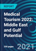 Medical Tourism 2022: Middle East and Gulf Potential- Product Image