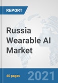 Russia Wearable AI Market: Prospects, Trends Analysis, Market Size and Forecasts up to 2027- Product Image