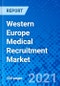 Western Europe Medical Recruitment Market, By Vertical, By Candidature, By Service, By Region - Size, Share, Outlook, and Opportunity Analysis, 2021 - 2028 - Product Thumbnail Image