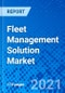 Fleet Management Solution Market, By Deployment, By Type, By End-use Industry, By Region - Size, Share, Outlook, and Opportunity Analysis, 2021 - 2028 - Product Image