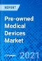 Pre-owned Medical Devices Market, By Type, and By Regions - Size, Share, Outlook, and Opportunity Analysis, 2021 - 2028 - Product Image