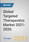 Global Targeted Therapeutics Market 2021-2026- Product Image