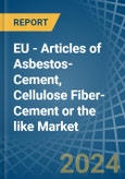 EU - Articles of Asbestos-Cement, Cellulose Fiber-Cement or the like - Market Analysis, Forecast, Size, Trends and Insights- Product Image