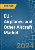 EU - Airplanes and Other Aircraft - Market Analysis, Forecast, Size, Trends and Insights. Update: COVID-19 Impact- Product Image