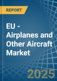 EU - Airplanes and Other Aircraft - Market Analysis, Forecast, Size, Trends and Insights- Product Image