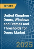 United Kingdom - Doors, Windows and Frames and Thresholds for Doors (of Iron, Steel or Aluminium) - Market Analysis, forecast, Size, Trends and Insights. Update: COVID-19 Impact- Product Image