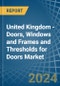 United Kingdom - Doors, Windows and Frames and Thresholds for Doors (of Iron, Steel or Aluminium) - Market Analysis, forecast, Size, Trends and Insights. Update: COVID-19 Impact - Product Thumbnail Image