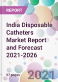 India Disposable Catheters Market Report and Forecast 2021-2026- Product Image