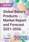 Global Bakery Products Market Report and Forecast 2021-2026 - Product Image