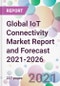 Global IoT Connectivity Market Report and Forecast 2021-2026 - Product Image