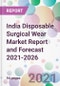 India Disposable Surgical Wear Market Report and Forecast 2021-2026 - Product Image