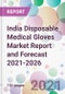 India Disposable Medical Gloves Market Report and Forecast 2021-2026 - Product Image