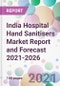 India Hospital Hand Sanitisers Market Report and Forecast 2021-2026 - Product Image