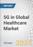 5G in Global Healthcare Market by Component (Hardware, Connectivity, Services) Application (Remote Patient Monitoring, Connected Medical Devices, AR/VR, Connected Ambulance, Asset Tracking) End User (Healthcare Providers, Payers) - Forecast to 2026- Product Image