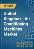 United Kingdom - Air Conditioning Machines - Market Analysis, Forecast, Size, Trends and Insights- Product Image