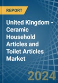 United Kingdom - Ceramic Household Articles and Toilet Articles - Market Analysis, Forecast, Size, Trends and Insights- Product Image