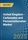 United Kingdom - Carbonates and Peroxocarbonates - Market Analysis, Forecast, Size, Trends and Insights- Product Image