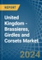 United Kingdom - Brassieres, Girdles and Corsets - Market Analysis, Forecast, Size, Trends and Insights - Product Image