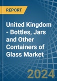 United Kingdom - Bottles, Jars and Other Containers of Glass - Market Analysis, Forecast, Size, Trends and Insights- Product Image