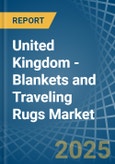 United Kingdom - Blankets and Traveling Rugs (Except Electric Blankets) - Market Analysis, Forecast, Size, Trends and Insights- Product Image