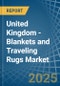 United Kingdom - Blankets and Traveling Rugs (Except Electric Blankets) - Market Analysis, Forecast, Size, Trends and Insights - Product Image