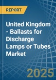 United Kingdom - Ballasts for Discharge Lamps or Tubes - Market Analysis, forecast, Size, Trends and Insights- Product Image